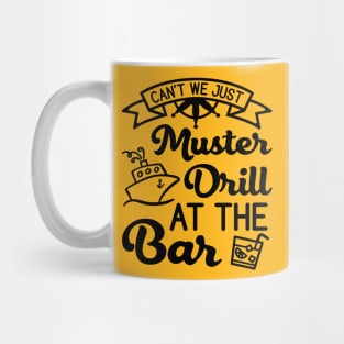 Can't We Just Muster Drill At The Bar Cruise Vacation Funny Mug